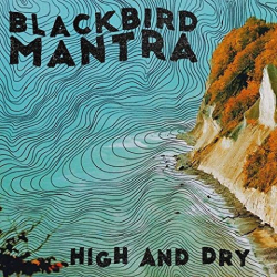 : Blackbird Mantra - High And Dry (2020)