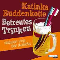 : Katinka Buddenkotte - Betreutes Trinken