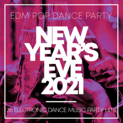 : New Year's Eve 2021 (36 Electronic Dance Music Party Hits) (2020)