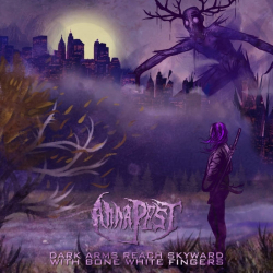 : Anna Pest - Dark Arms Reach Skyward with Bone White Fingers (2021)