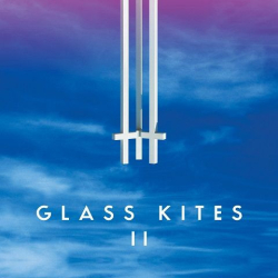 : Glass Kites - Glass Kites II (2021)