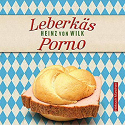 : Heinz von Wilk - Leberkäs Porno