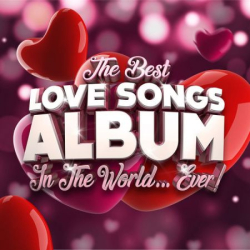 : The Best Love Songs Album In The World... Ever! (2021)