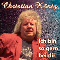 : Christian König - Ich bin so gern bei dir (2021)
