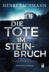 : Henri Bachmann - Die Tote im Steinbruch (Hanna Blum ermittelt)