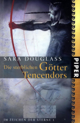 : Sara Douglass - Im Zeichen der Sterne 1 - Die sterblichen Götter von Tencendors