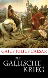 : Gaius Julius Caesar - Der gallische Krieg (Bellum gallicum)