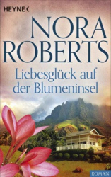 : Nora Roberts - Liebesglück auf der Blumeninsel