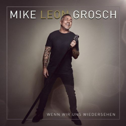 : Mike Leon Grosch - Wenn wir uns wiedersehen (2021)