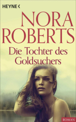 : Nora Roberts - Die Tochter des Goldsuchers