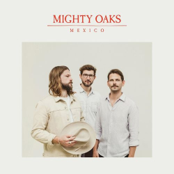 : Mighty Oaks - Mexico (2021)