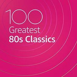 : 100 Greatest 80s Classics (2021)