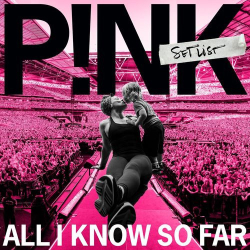 : P!nk (Pink) - All I Know So Far: Setlist (2021)