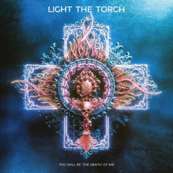 : Light The Torch - You Will Be the Death of Me (2021)
