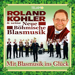 : Roland Kohler & seine neue Böhmische Blasmusik - Mit Blasmusik ins Glück (2021)