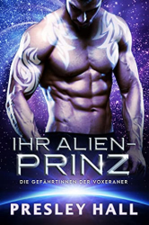 : Presley Hall - Ihr Alien-Prinz Eine Science-Fiction Alien-Krieger Romanze