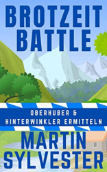 : Martin Sylvester - Brotzeit Battle Oberhuber und Hinterwinkler Ermitteln I - Alpenlandkrimi
