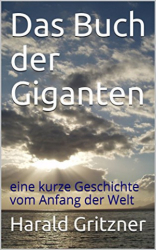 : Harald Gritzner - Das Buch der Giganten eine kurze Geschichte vom Anfang der Welt