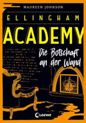 : Maureen Johnson - Ellingham Academy - Die Botschaft an der Wand