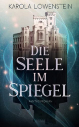 : Löwenstein, Karola - Die Seele im Spiegel Fantasyroman