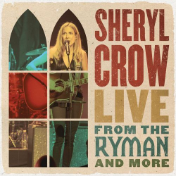 : Sheryl Crow - Live From the Ryman And More (2021)