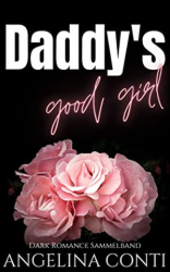 : Angelina Conti - Daddys Good Girl Dark Romance Sammelband