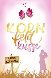 : Koenicke, Karin - Kornfeldküsse