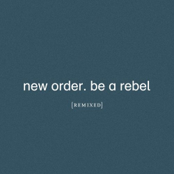 : New Order - Be a Rebel Remixed (2021)