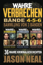 : Jason Neal - Wahre Verbrechen Band 5 - (True Crimeren (Wahre Verbrechen (True Crime Case Histories))