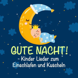 : Gute Nacht! - Kinder Lieder zum Einschlafen und Kuscheln (2021)