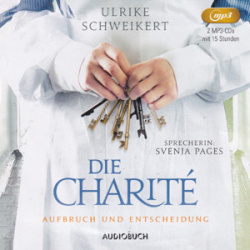 : Ulrike Schweikert - Die Charité 2 - Aufbruch und Entscheidung
