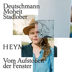 : HEYM - Deutschmann, Moheit, Stadlober - Vom Aufstoßen der Fenster (2021)