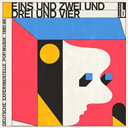 : Eins und Zwei und Drei und Vier - Deutsche Experimentelle Pop-Musik 1980-86 (2021)