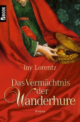 : Iny Lorentz - Das Vermächtnis der Wanderhure