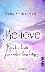 : Sarina Grace Scott - Believe - Bheka heisst, jemanden beschuetzen