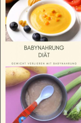 : Mach dich Schlank - Babynahrung Diaet Gewicht verlieren mit Babynahrung