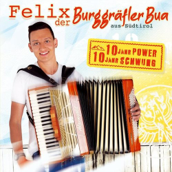 : Felix der Burggräfler Bua aus Südtirol - 10 Jahr Power 10 Jahr Schwung (2021)