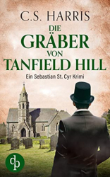 : C  S  Harris - Die Gräber von Tanfield Hill (Sebastian St  Cyr-Reihe 5)