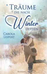 : Carola Leipert - Träume die nach Winter duften
