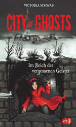 : Victoria Schwab - City of Ghosts - Im Reich der vergessenen Geister