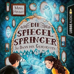 : Mona Herbst - Die Spiegelspringer - Im Bann der Geschichten (ungekürzt)