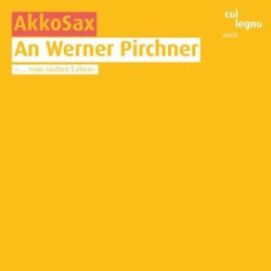 : AkkoSax - An Werner Pirchner (Vom Rauhen Leben) (2009)