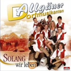 : Allgäuer Dorfmusikanten - Solang Wir Leben (2007)