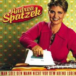: Andrea Spatzek - Mann soll den Mann nicht vor dem Abend loben (2003)
