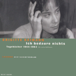 : Brigitte Reimann - Ich bedaure nichts- Tagebücher 1955-63