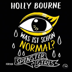 : Holly Bourne - Was ist schon normal? - Spinster Girls, Band 1 (Ungekürzt)