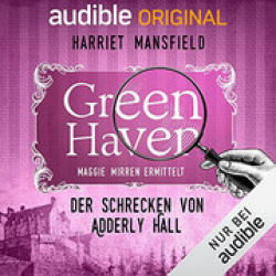 : Harriet Mansfield - 16 - Der Schrecken von Adderly Hall - Green Haven - Maggie Mirren ermittelt