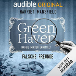 : Harriet Mansfield - 17 - Falsche Freunde - Green Haven - Maggie Mirren ermittelt