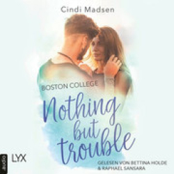 : Cindi Madsen - Boston College - Nothing but Trouble - Taking Shots - Reihe, Teil 2 (Ungekürzt)