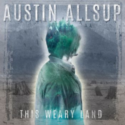 : Austin Allsup - This Weary Land (2016)
